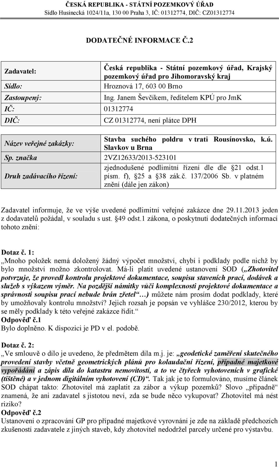 Slavkov u Brna 2VZ12633/2013-523101 zjednodušené podlimitní řízení dle dle 21 odst.1 písm. f), 25 a 38 zák.č. 137/2006 Sb.