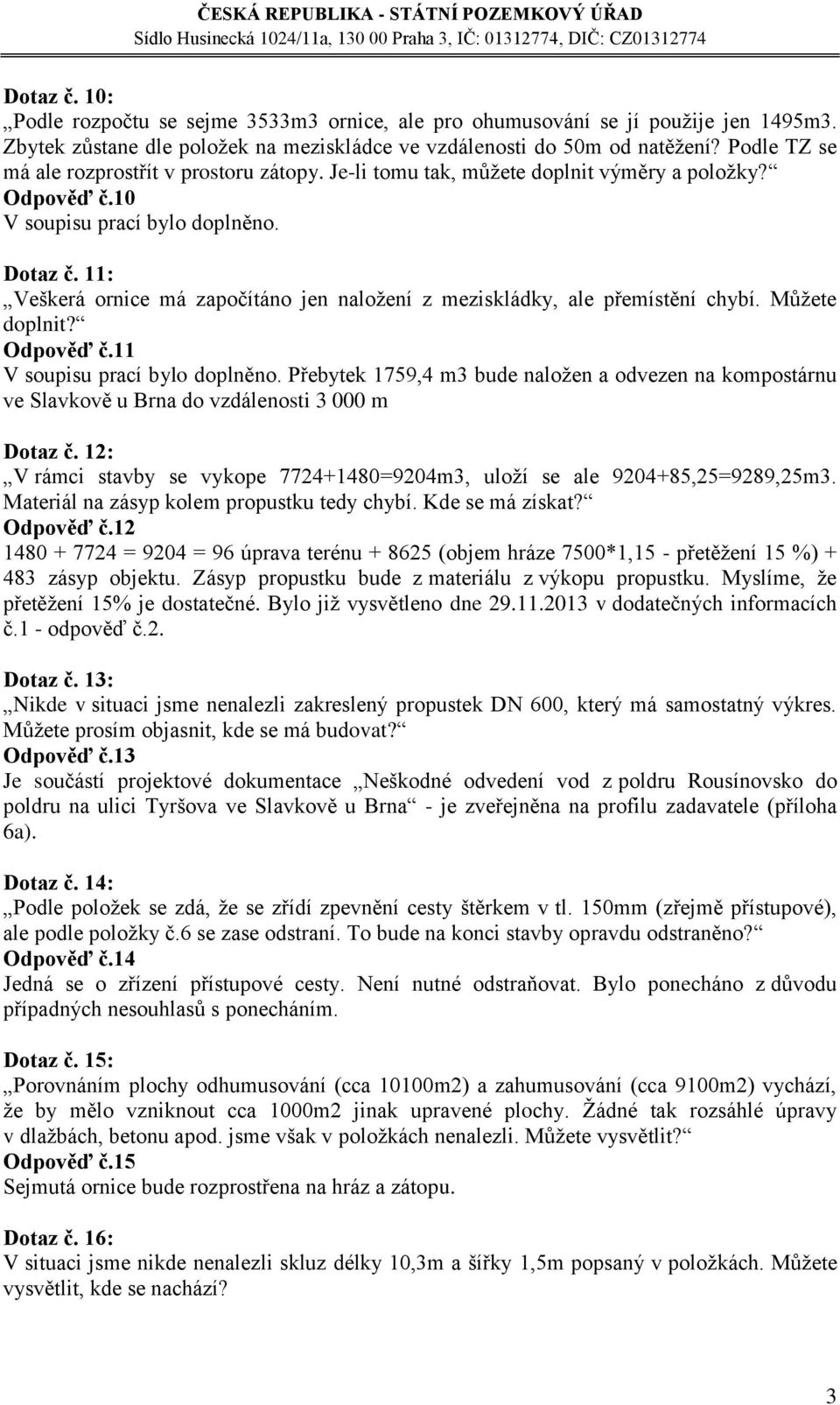 11: Veškerá ornice má započítáno jen naložení z meziskládky, ale přemístění chybí. Můžete doplnit? Odpověď č.