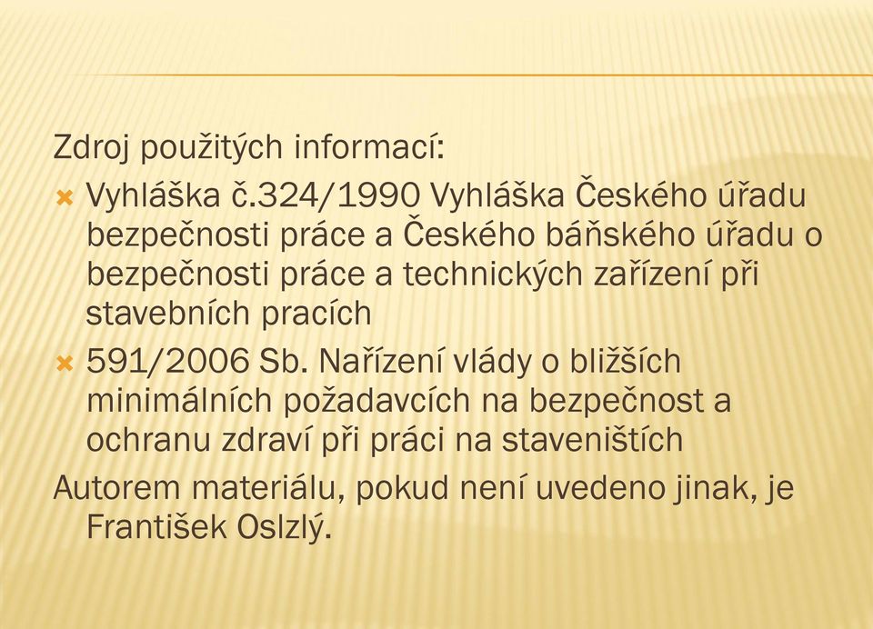 práce a technických zařízení při stavebních pracích 591/2006 Sb.
