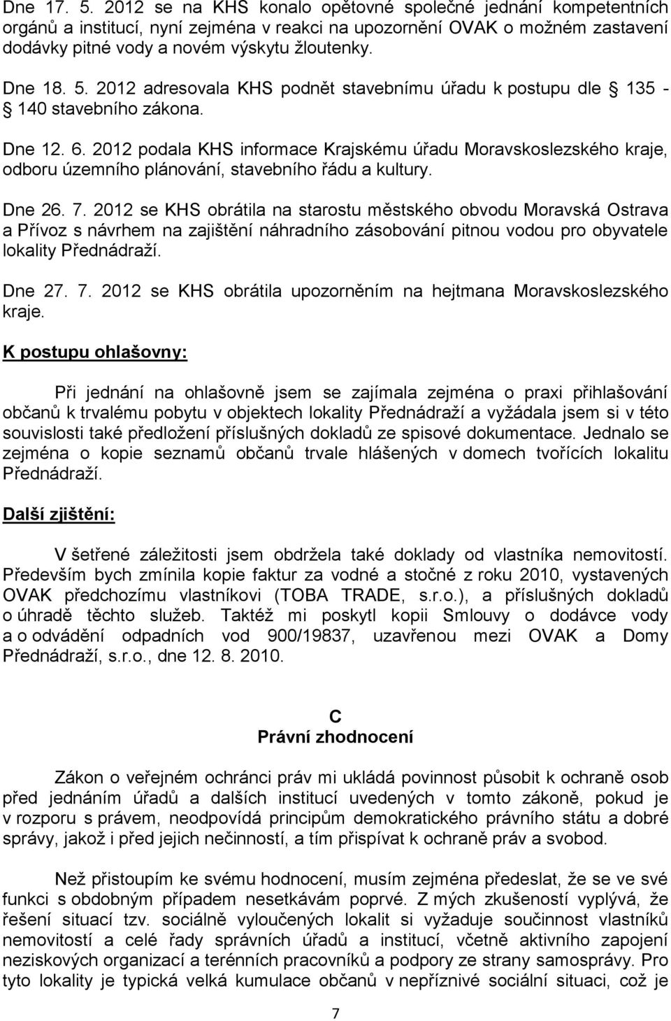 2012 podala KHS informace Krajskému úřadu Moravskoslezského kraje, odboru územního plánování, stavebního řádu a kultury. Dne 26. 7.