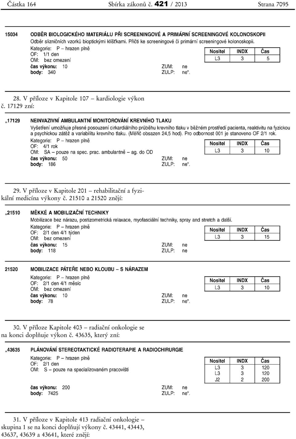 V příloze Kapitole 403 radiační onkologie se na konci doplňuje výkon č. 43635, který zní: 31.