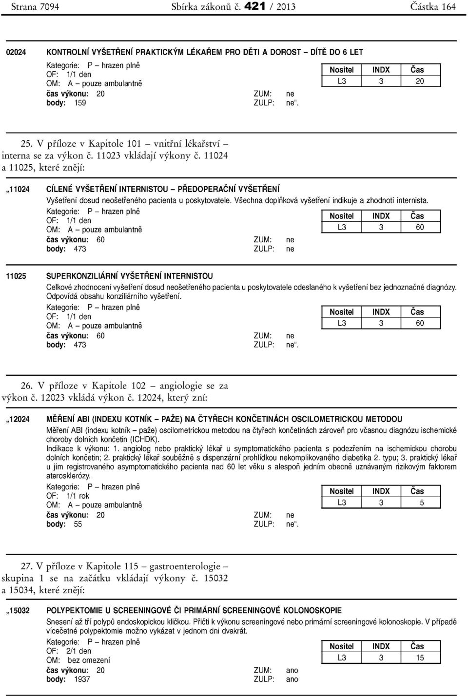 11024 a 11025, které znějí: 26. V příloze v Kapitole 102 angiologie se za výkon č.