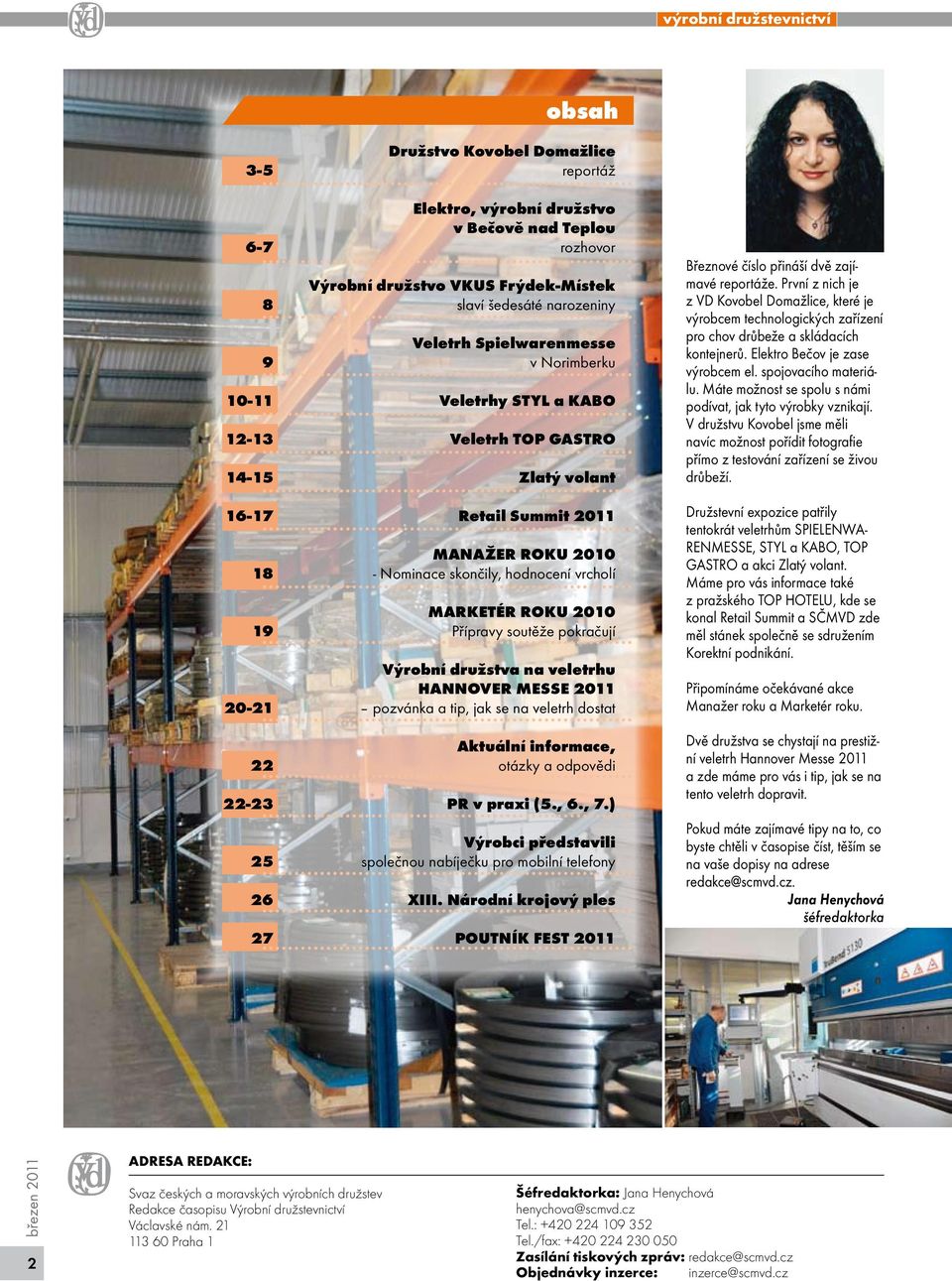 pokračují Výrobní družstva na veetrhu HANNOVER MESSE 2011 20-21 pozvánka a tip, jak se na veetrh dostat aktuání informace, 22 otázky a odpovědi 22-23 PR v praxi (5., 6., 7.