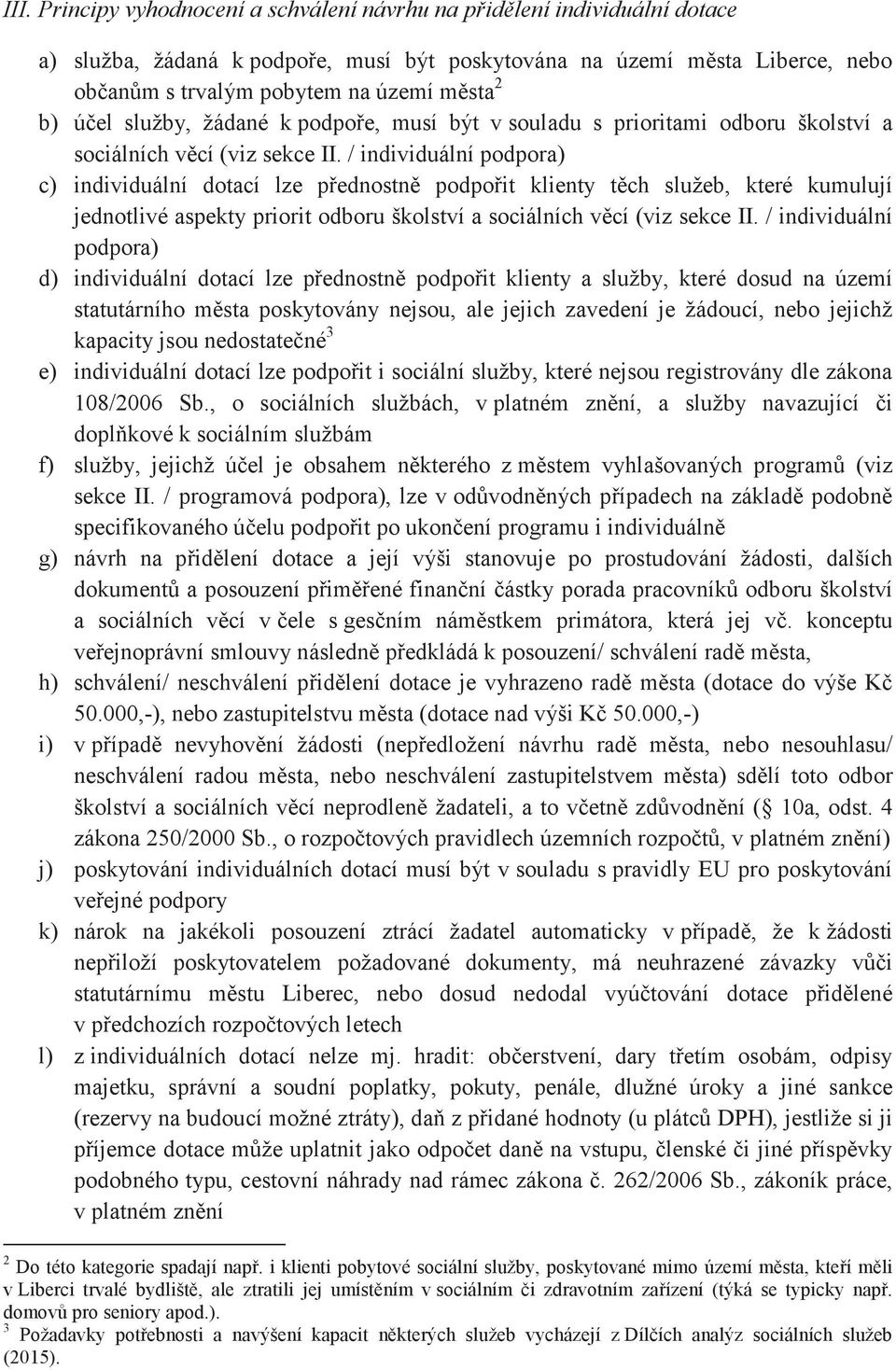 / individuální podpora) c) individuální dotací lze pednostn podpoit klienty tch služeb, které kumulují jednotlivé aspekty priorit odboru školství a sociálních vcí (viz sekce II.