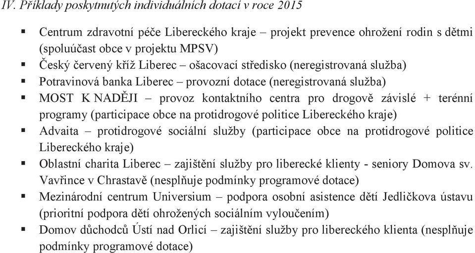 obce na protidrogové politice Libereckého kraje) Advaita protidrogové sociální služby (participace obce na protidrogové politice Libereckého kraje) Oblastní charita Liberec zajištní služby pro