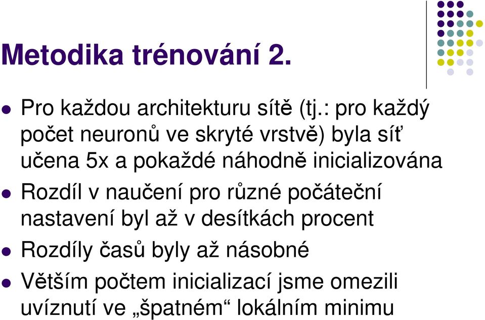 inicializována Rozdíl v naučení pro různé počáteční nastavení byl až v desítkách