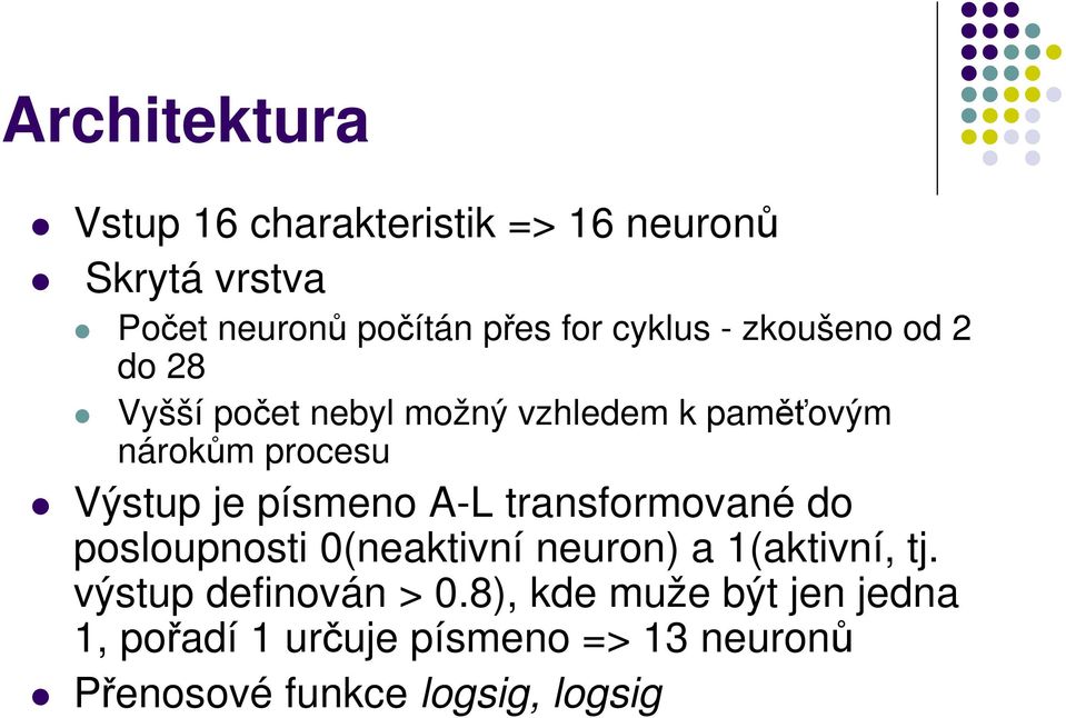 je písmeno A-L transformované do posloupnosti 0(neaktivní neuron) a 1(aktivní, tj.
