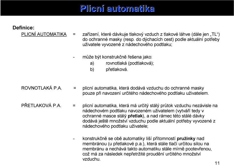 Á P.A. = PŘETLAKOVÁ P.A. = plicní automatika, která dodává vzduchu do ochranné masky pouze při navození určitého nádechového podtlaku uživatelem.