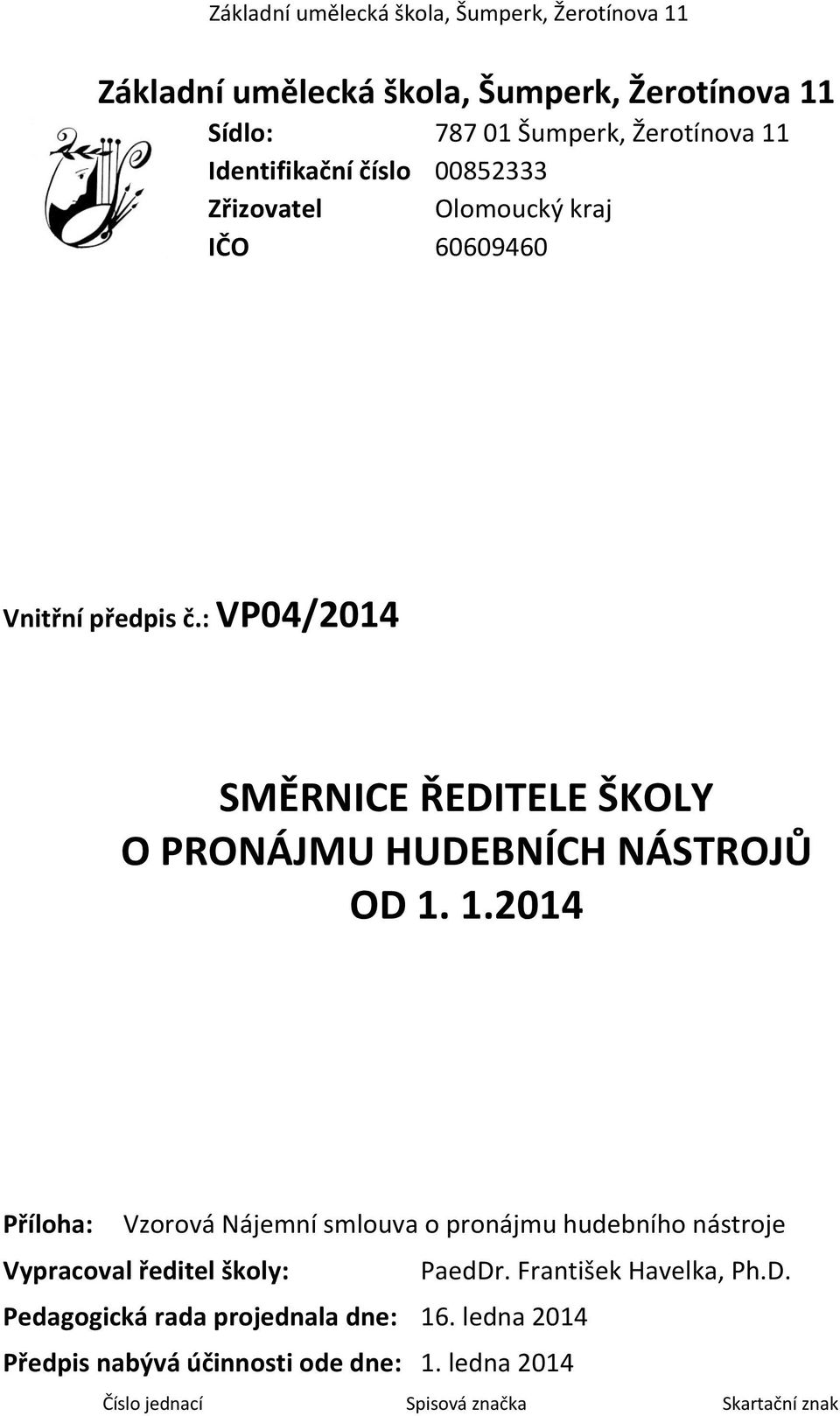 1.2014 Příloha: Vzorová Nájemní smlouva o pronájmu hudebního nástroje Vypracoval ředitel školy: PaedDr