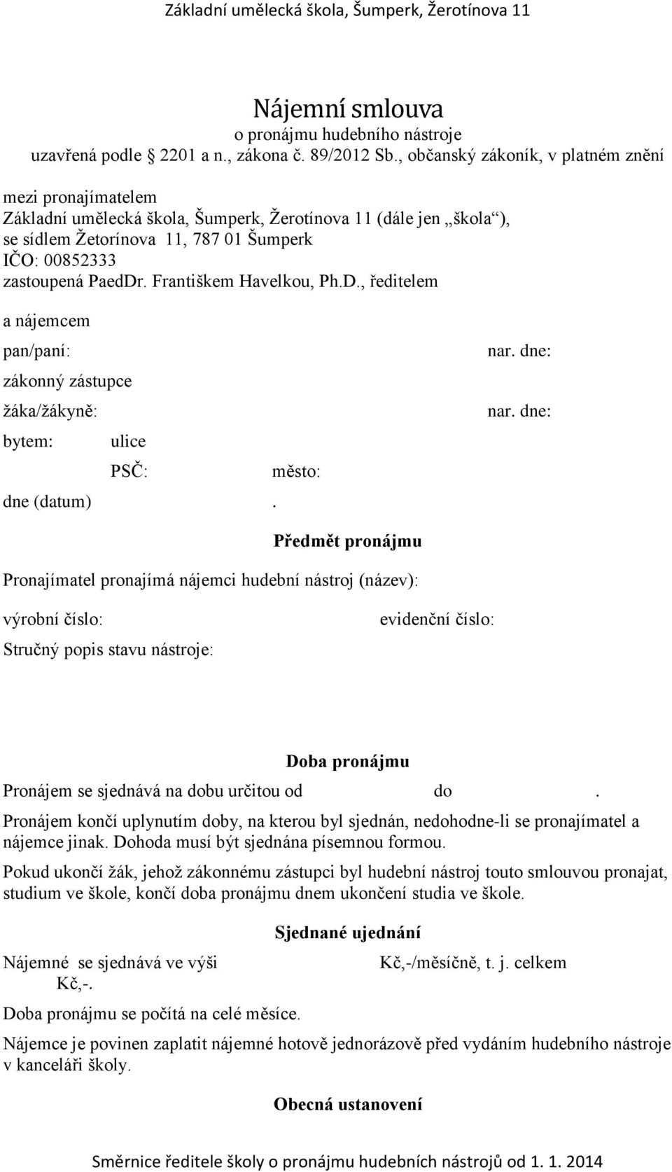 Františkem Havelkou, Ph.D., ředitelem a nájemcem pan/paní: zákonný zástupce žáka/žákyně: bytem: ulice PSČ: město: dne (datum). nar. dne: nar.