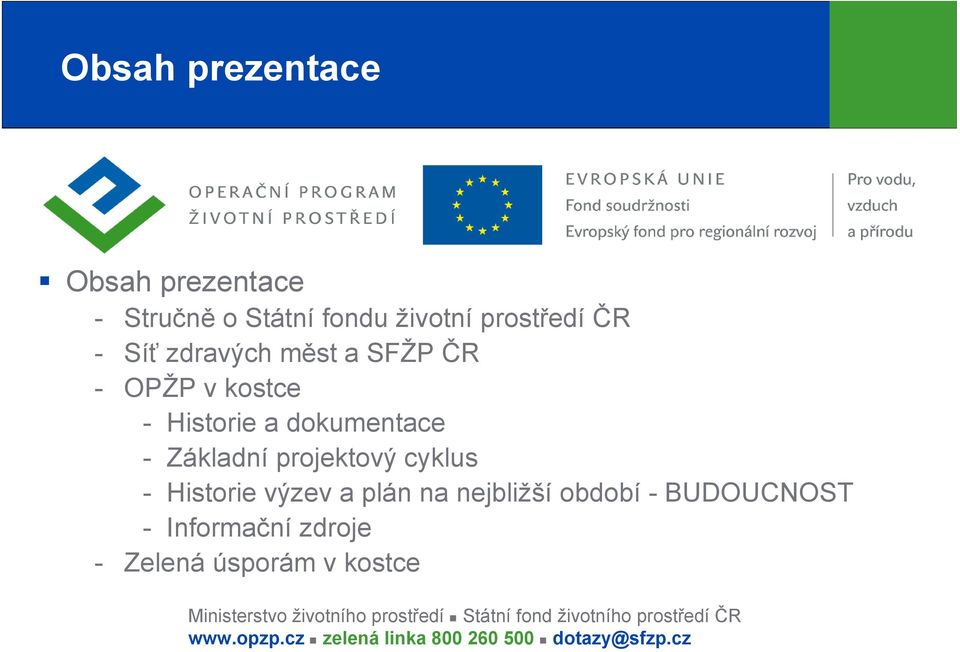 plán na nejbližší období - BUDOUCNOST - Informační zdroje - Zelená úsporám v kostce Ministerstvo