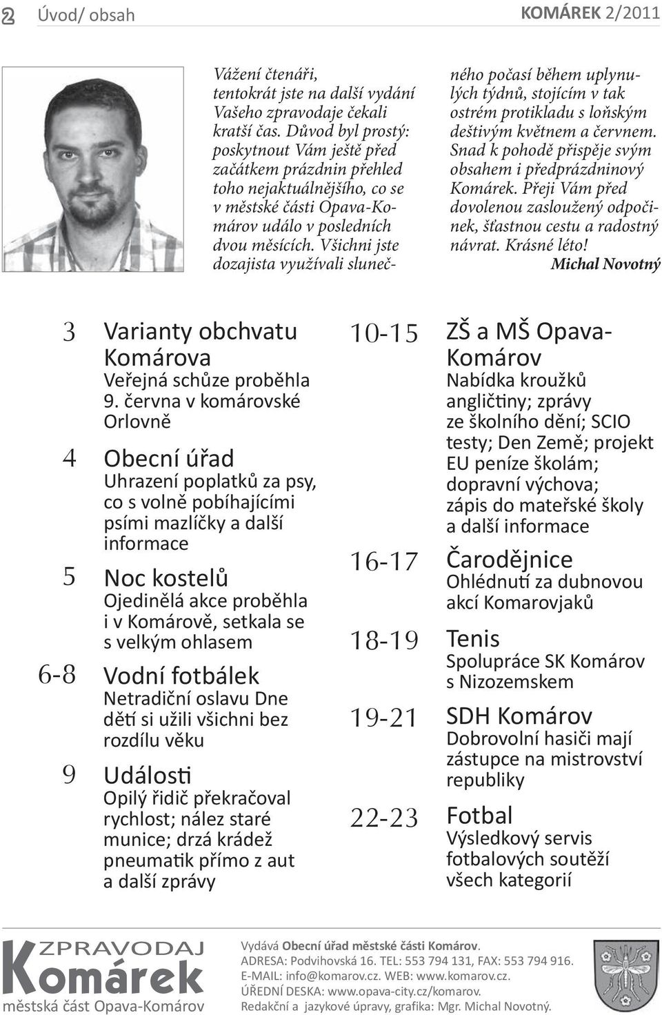 Všichni jste dozajista využívali slunečného počasí během uplynulých týdnů, stojícím v tak ostrém protikladu s loňským deštivým květnem a červnem.