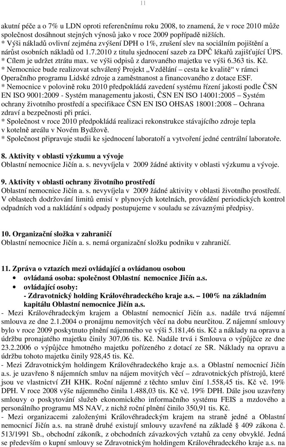 * Cílem je udržet ztrátu max. ve výši odpisů z darovaného majetku ve výši 6.363 tis. Kč.