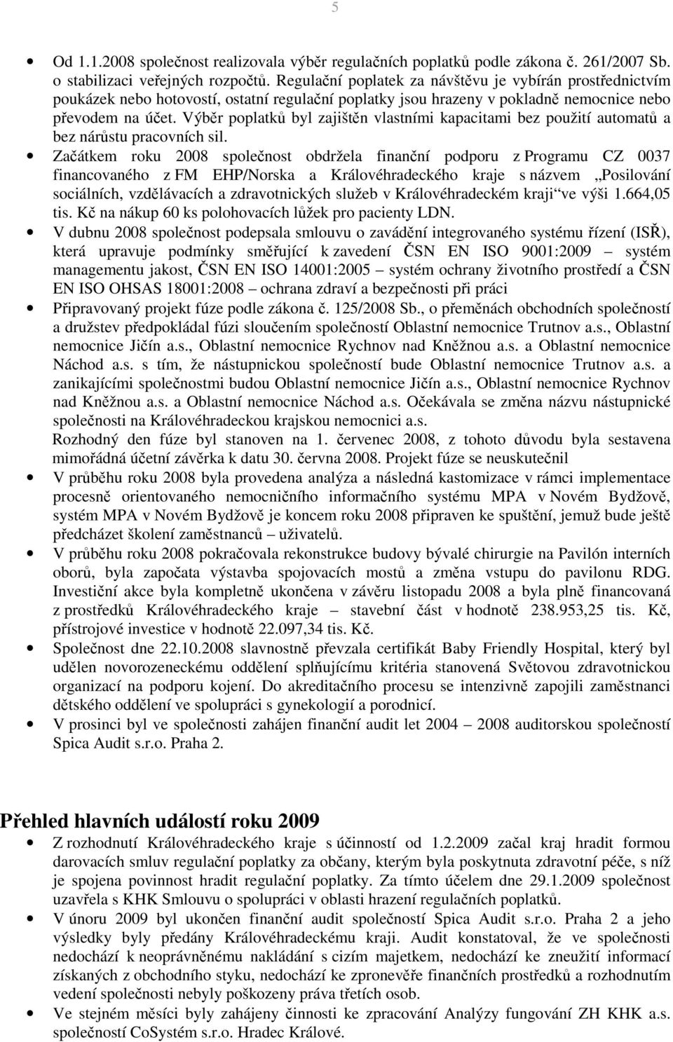 Výběr poplatků byl zajištěn vlastními kapacitami bez použití automatů a bez nárůstu pracovních sil.