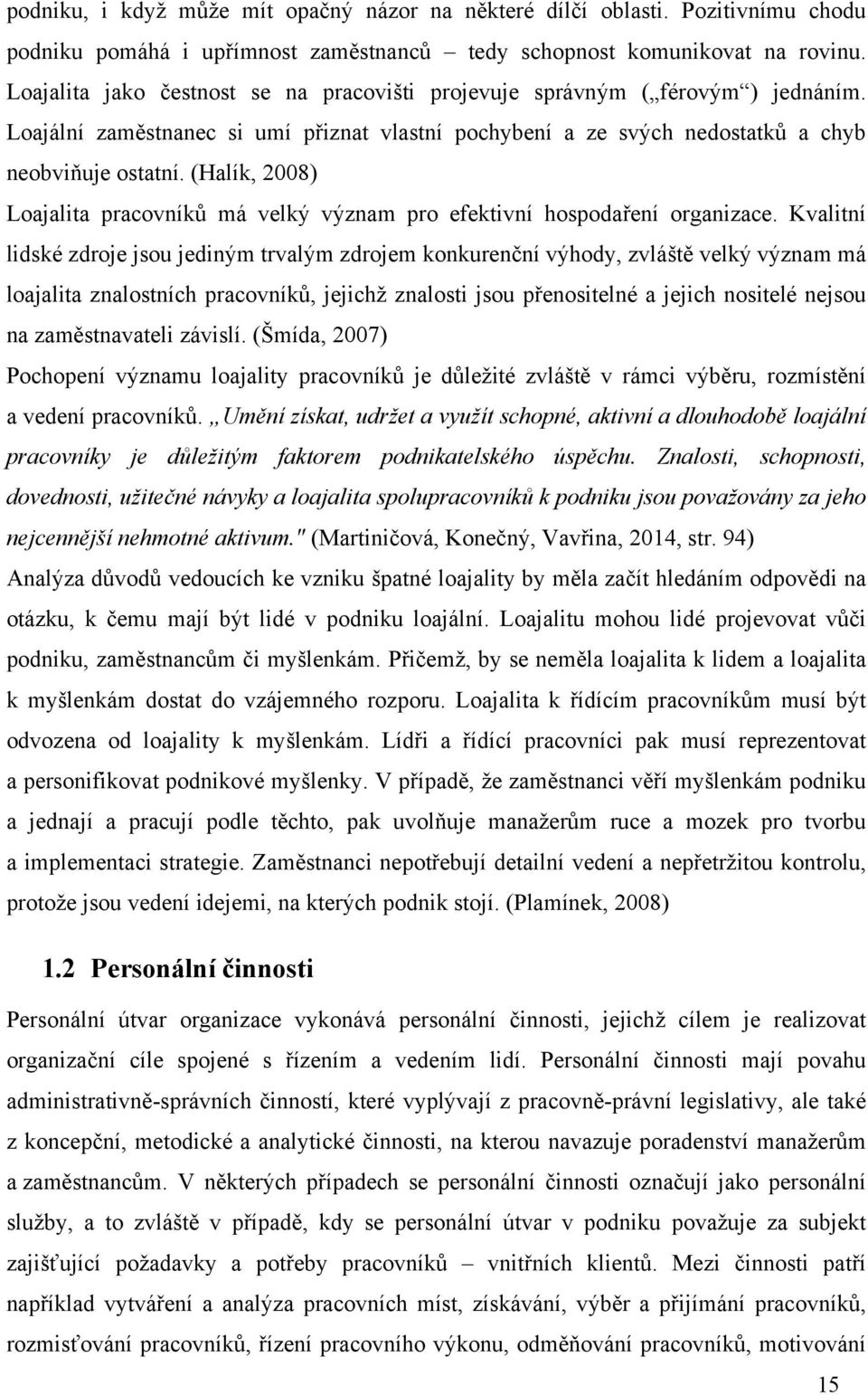 (Halík, 2008) Loajalita pracovník' má velk% v%znam pro efektivní hospoda&ení organizace.