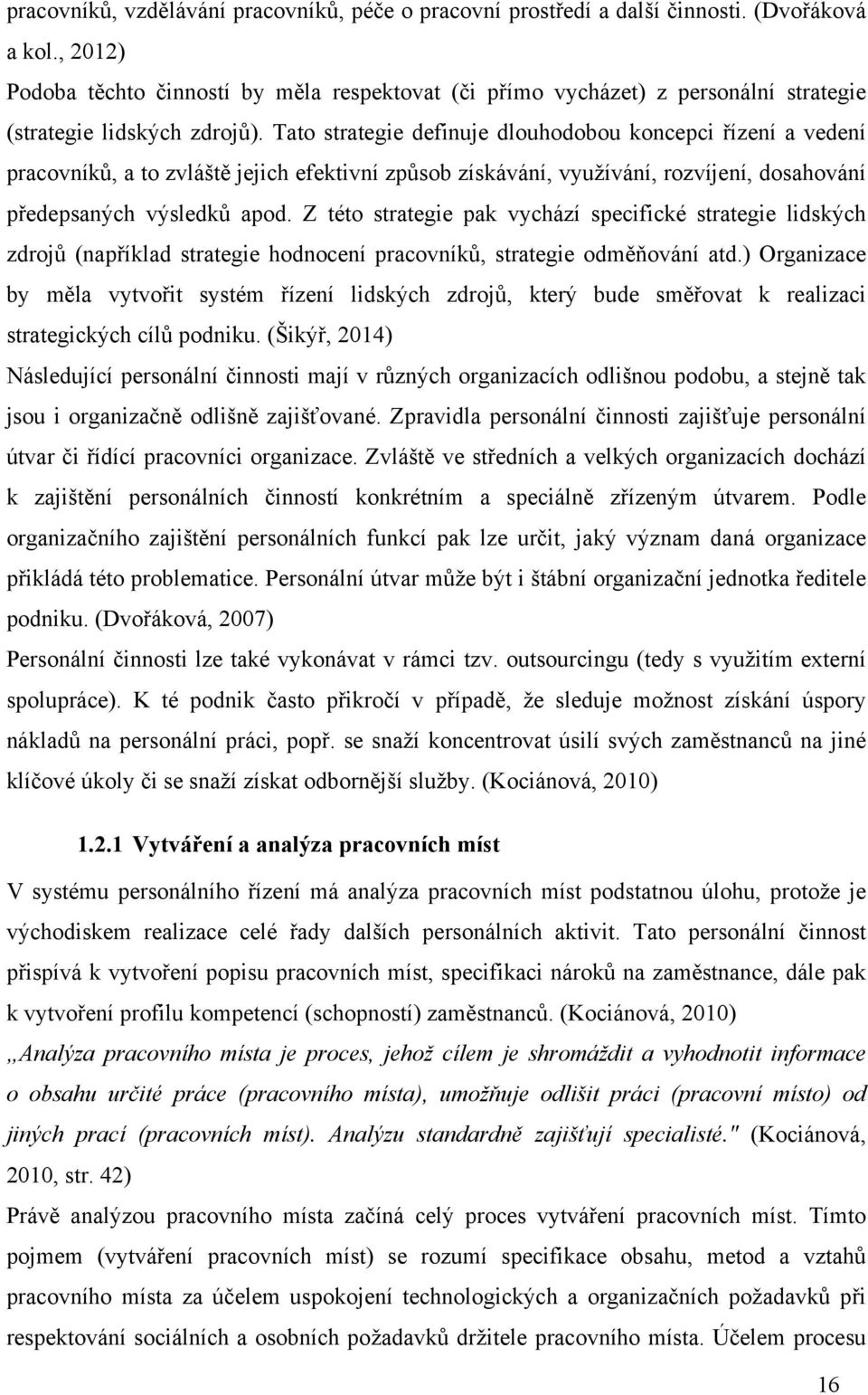 Tato strategie definuje dlouhodobou koncepci &ízení a vedení pracovník', a to zvlá#t( jejich efektivní zp'sob získávání, vyu$ívání, rozvíjení, dosahování p&edepsan%ch v%sledk' apod.