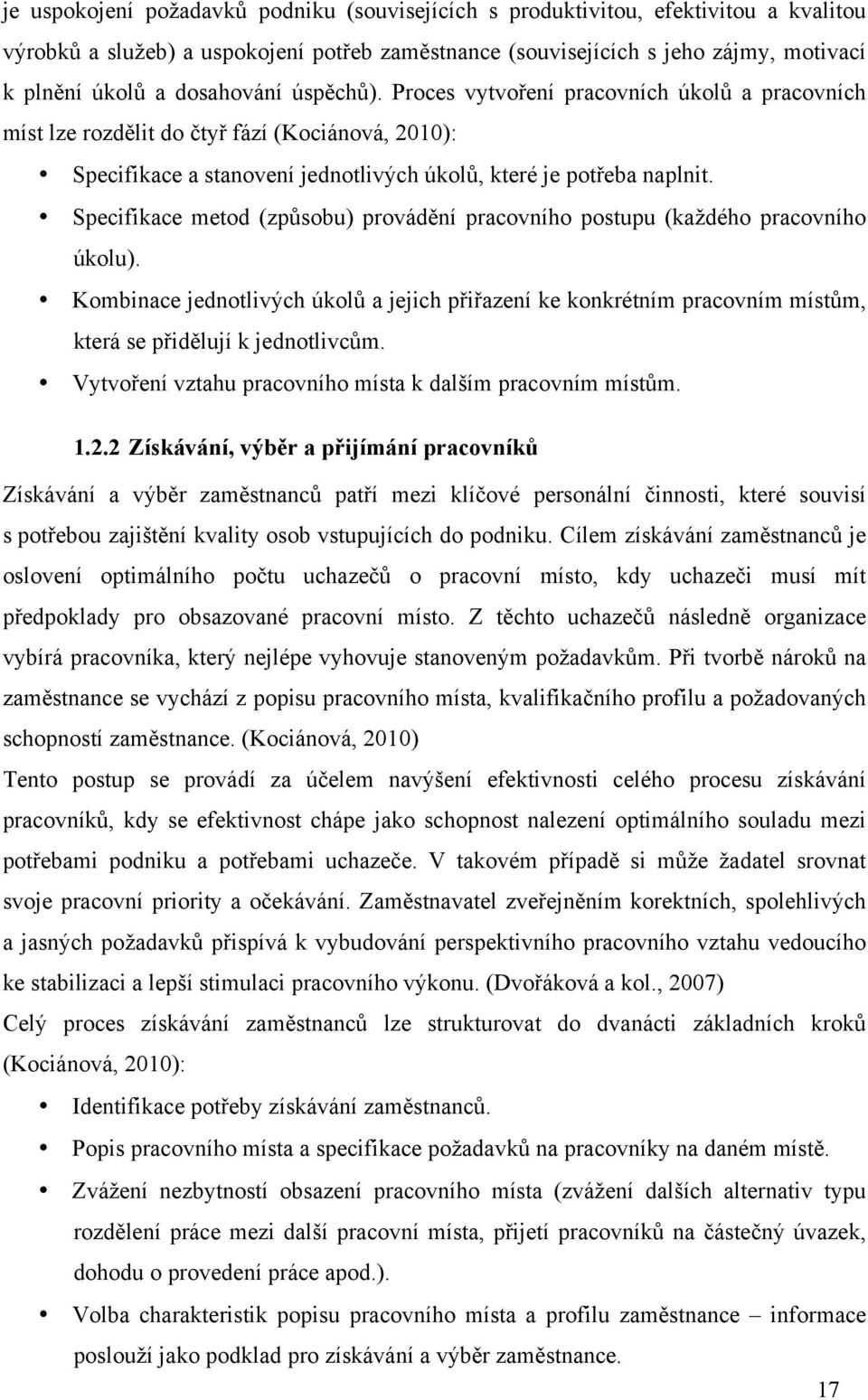 Specifikace metod (zp'sobu) provád(ní pracovního postupu (ka$dého pracovního úkolu). Kombinace jednotliv%ch úkol' a jejich p&i&azení ke konkrétním pracovním míst'm, která se p&id(lují k jednotlivc'm.