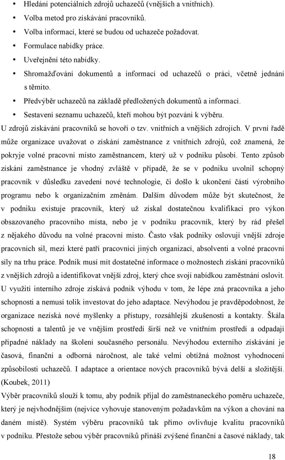 Sestavení seznamu uchaze)', kte&í mohou b%t pozváni k v%b(ru. U zdroj' získávání pracovník' se hovo&í o tzv. vnit&ních a vn(j#ích zdrojích.