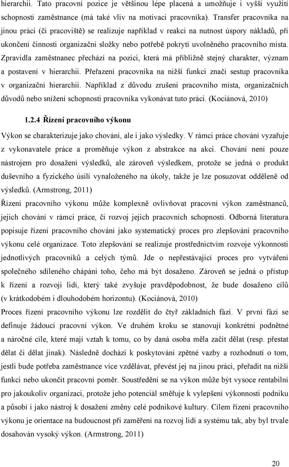 Zpravidla zam(stnanec p&echází na pozici, která má p&ibli$n( stejn% charakter, v%znam a postavení v hierarchii. P&e&azení pracovníka na ni$#í funkci zna)í sestup pracovníka v organiza)ní hierarchii.