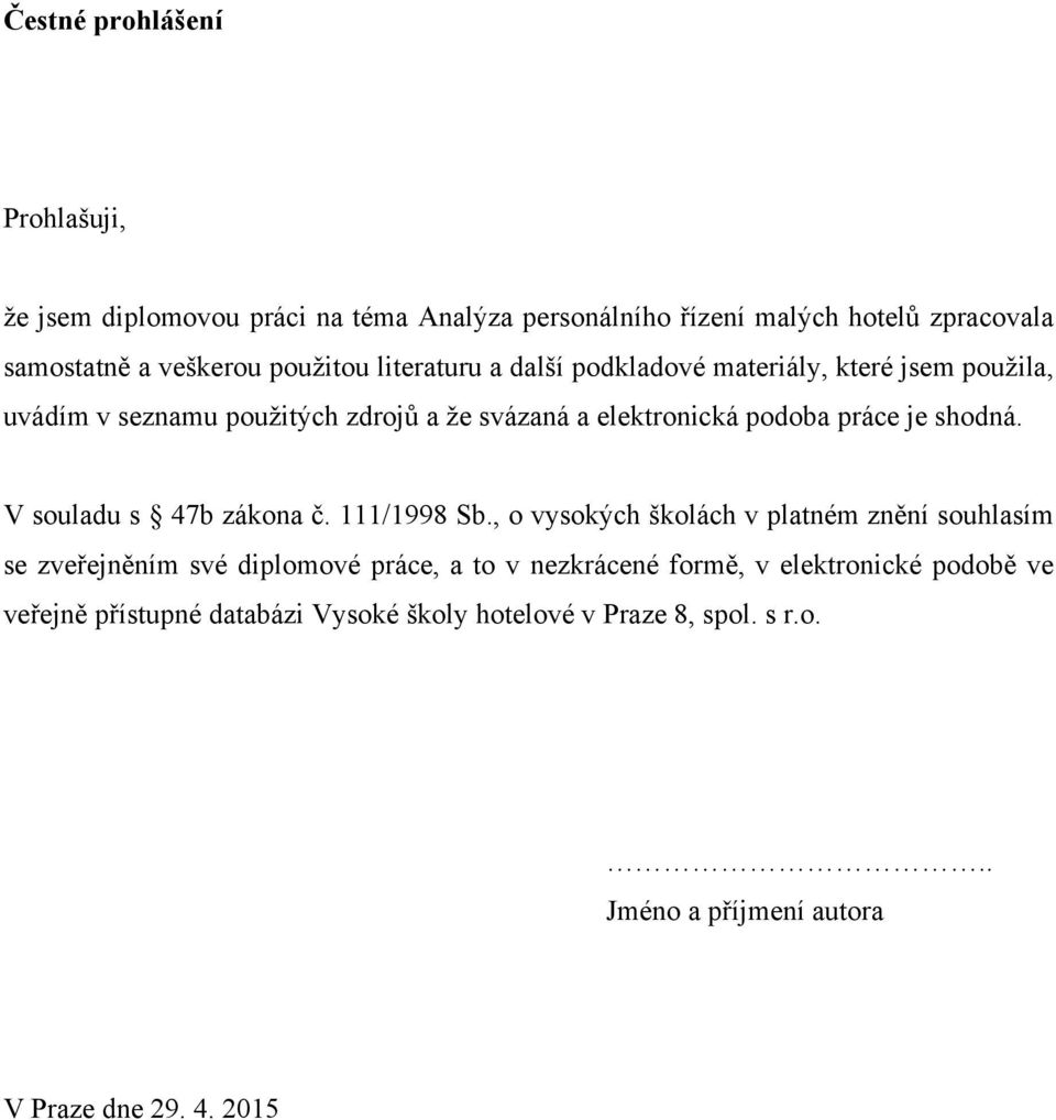 V souladu s 47b zákona ). 111/1998 Sb.