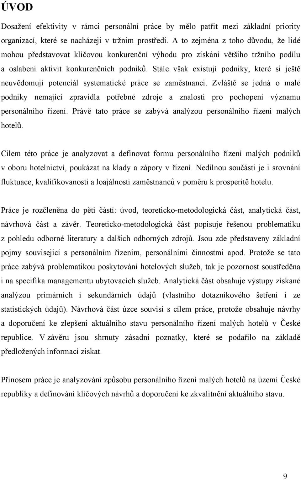 Stále v#ak existují podniky, které si je#t( neuv(domují potenciál systematické práce se zam(stnanci.