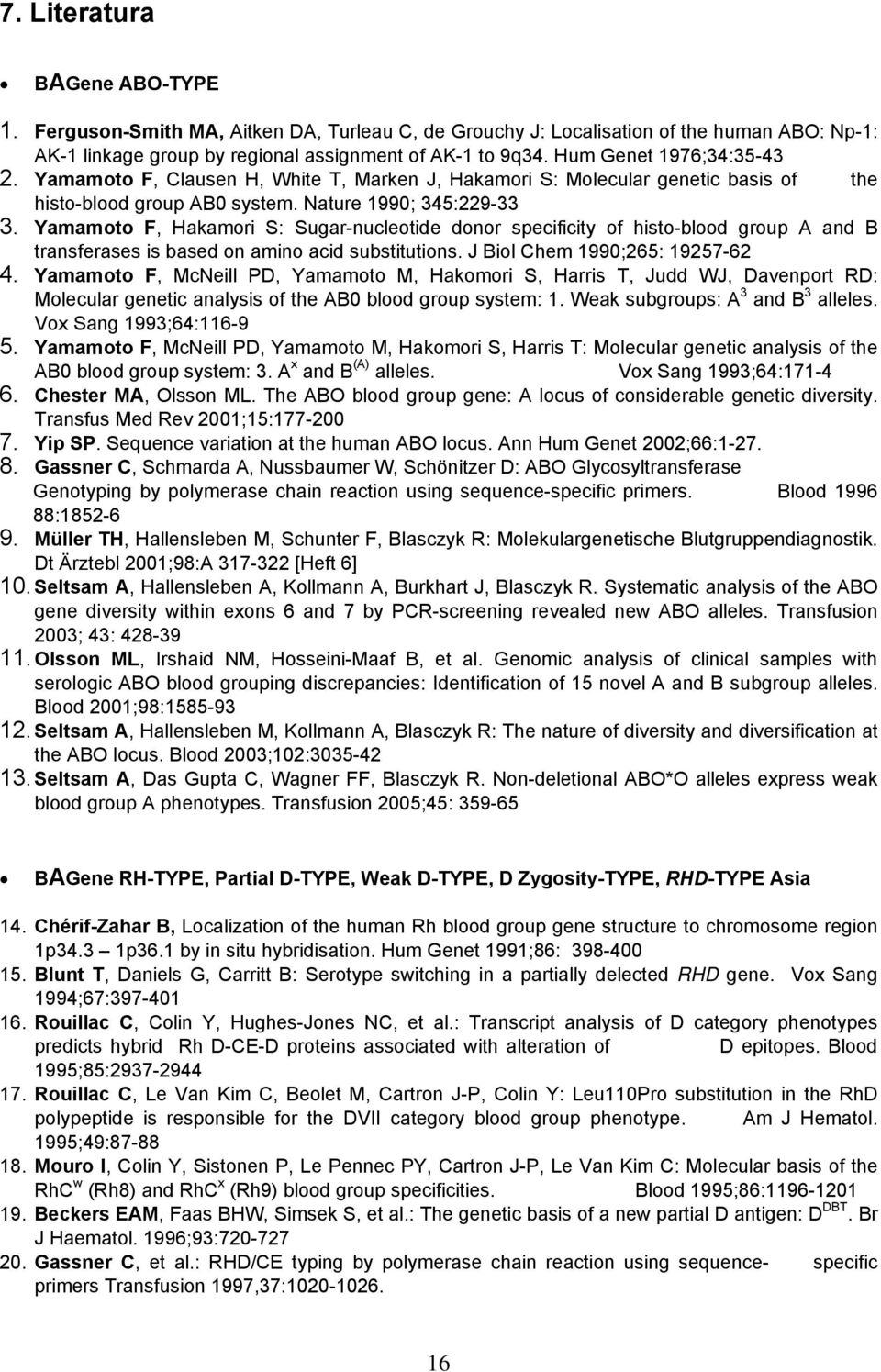 Yamamoto F, Hakamori S: Sugar-nucleotide donor specificity of histo-blood group A and B transferases is based on amino acid substitutions. J Biol Chem 1990;265: 19257-62 4.