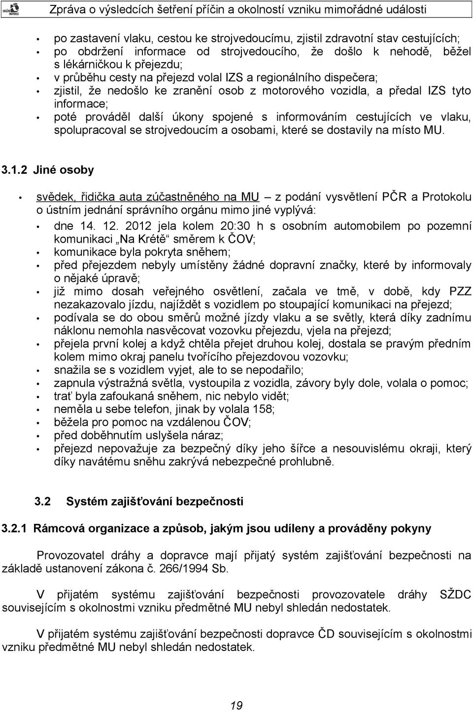 vlaku, spolupracoval se strojvedoucím a osobami, které se dostavily na místo MU. 3.1.