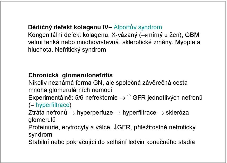Nefritický syndrom Chronická glomerulonefritis Nikoliv neznámá forma GN, ale společná závěrečná cesta mnoha glomerulárních nemocí