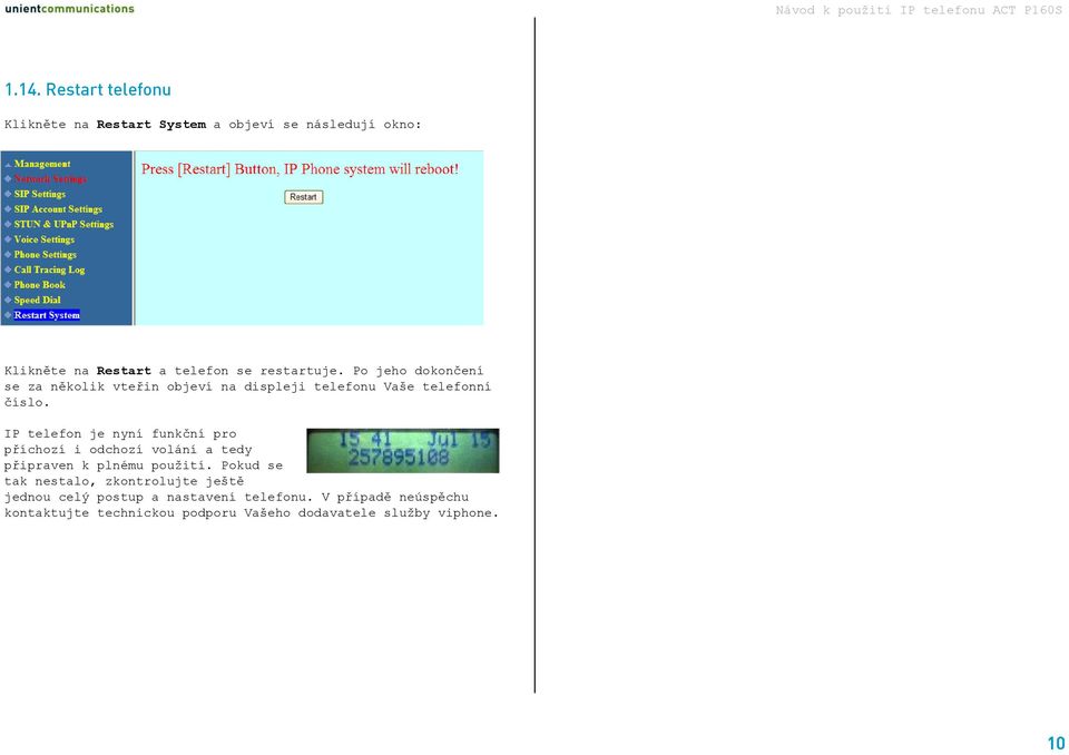 IP telefon je nyní funkční pro příchozí i odchozí volání a tedy připraven k plnému použití.