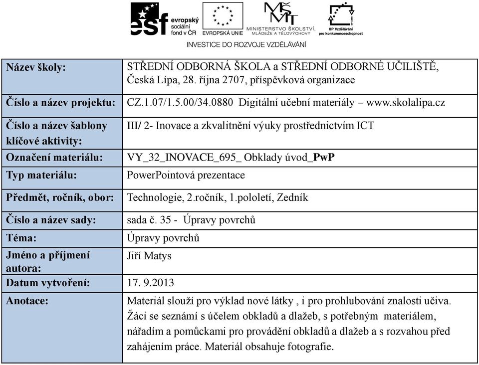 cz III/ 2- Inovace a zkvalitnění výuky prostřednictvím ICT VY_32_INOVACE_695_ Obklady úvod_pwp PowerPointová prezentace Technologie, 2.ročník, 1.pololetí, Zedník Číslo a název sady: Téma: sada č.