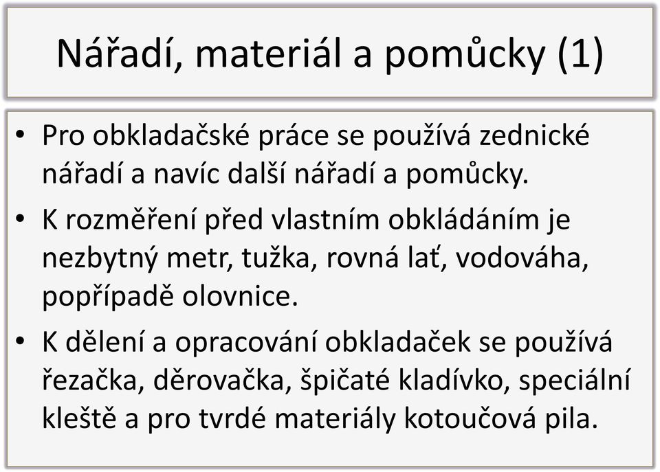 K rozměření před vlastním obkládáním je nezbytný metr, tužka, rovná lať, vodováha,