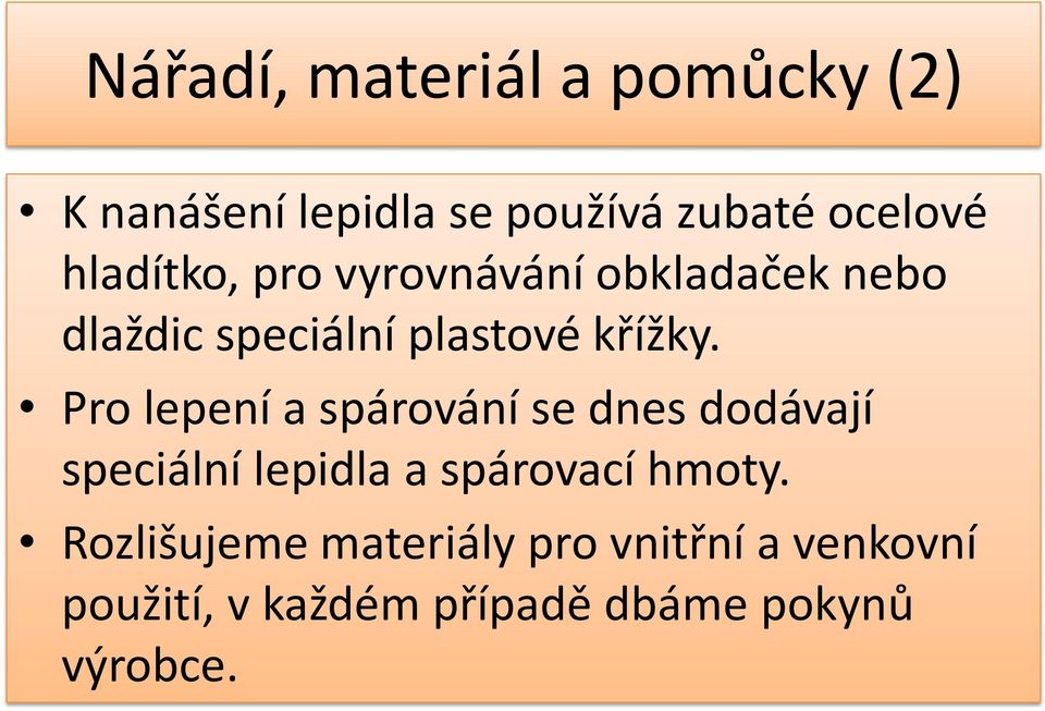 Pro lepení a spárování se dnes dodávají speciální lepidla a spárovací hmoty.