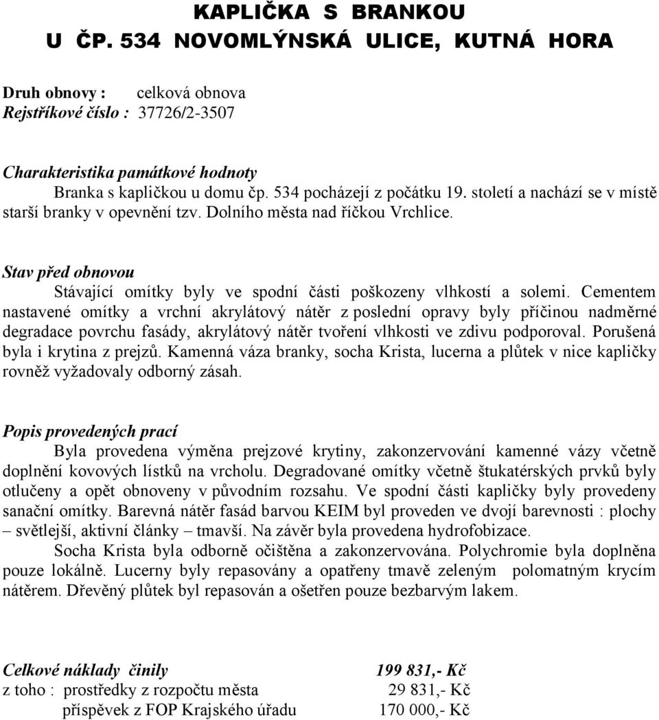 Stav před obnovou Stávající omítky byly ve spodní části poškozeny vlhkostí a solemi.