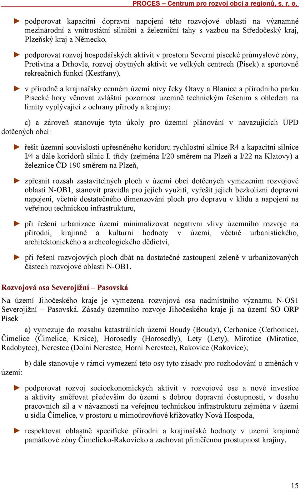 a krajinářsky cenném území nivy řeky Otavy a Blanice a přírodního parku Písecké hory věnovat zvláštní pozornost územně technickým řešením s ohledem na limity vyplývající z ochrany přírody a krajiny;