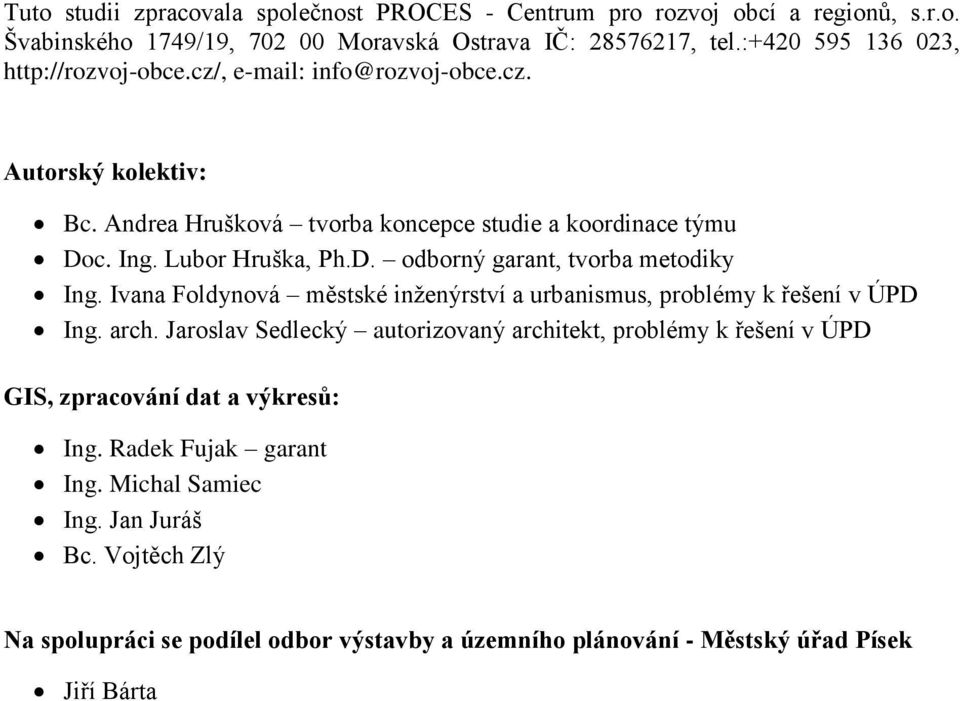 D. odborný garant, tvorba metodiky Ing. Ivana Foldynová městské inženýrství a urbanismus, problémy k řešení v ÚPD Ing. arch.