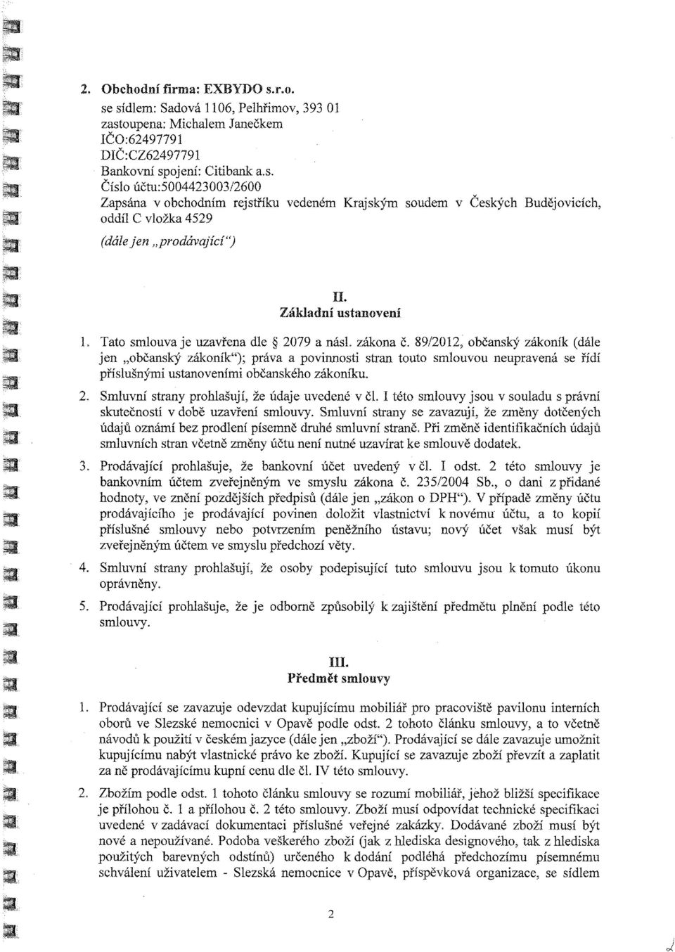 89/2012, občanský zákoník (dále jen občanský zákoník"); práva a povinnosti stran touto smlouvou neupravená se řídí příslušnými ustanoveními občanského zákoníku. 2.