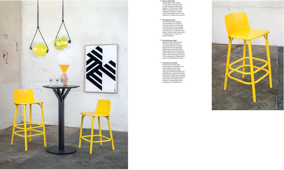 The Split barstool The Split barstool is based on the shapes of a chair, but its lower parts are connected with bent joints. This provides a comfortable rest for the feet while sitting.