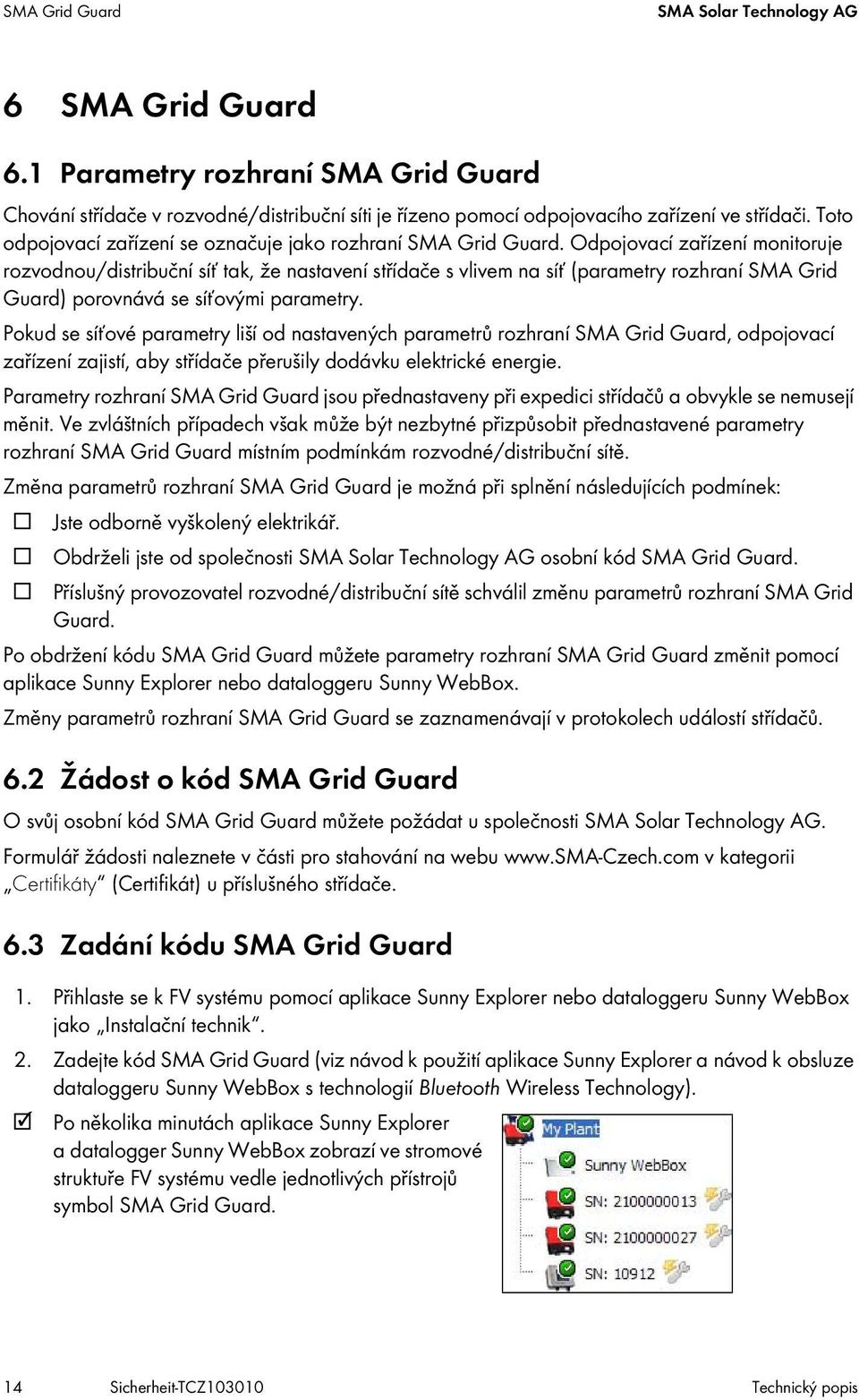 Odpojovací zařízení monitoruje rozvodnou/distribuční síť tak, že nastavení střídače s vlivem na síť (parametry rozhraní SMA Grid Guard) porovnává se síťovými parametry.