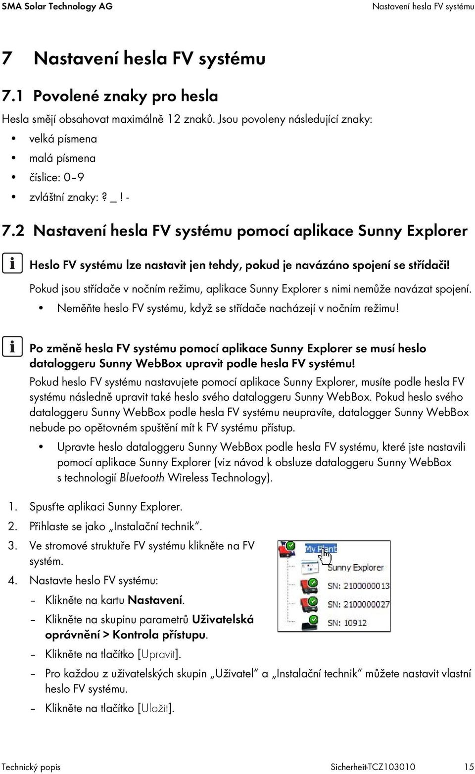 2 Nastavení hesla FV systému pomocí aplikace Sunny Explorer Heslo FV systému lze nastavit jen tehdy, pokud je navázáno spojení se střídači!