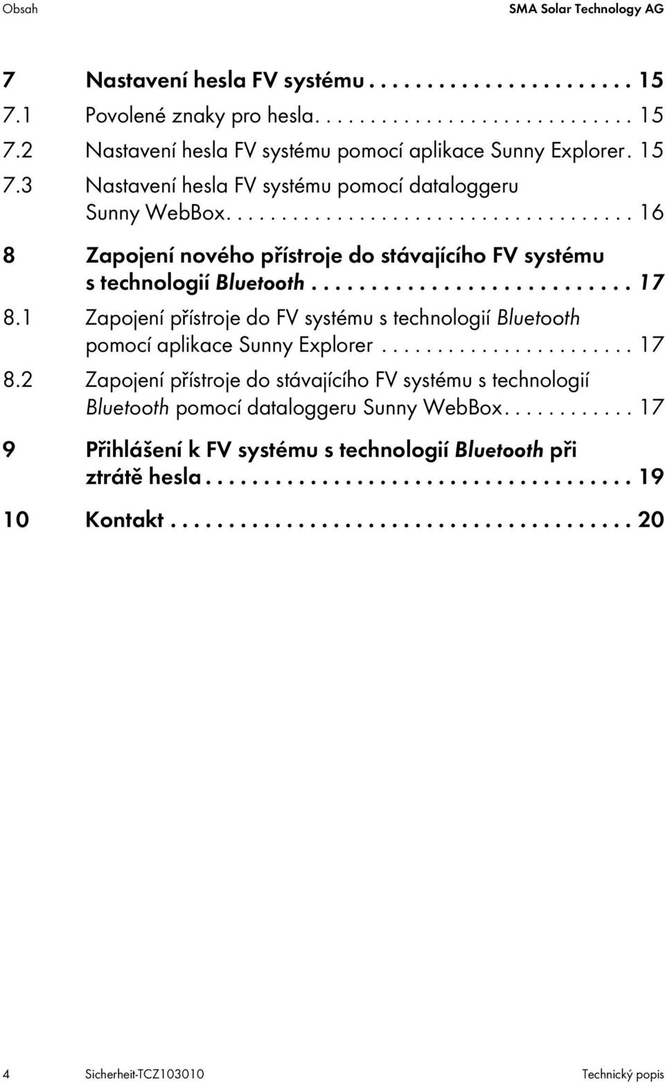 1 Zapojení přístroje do FV systému s technologií Bluetooth pomocí aplikace Sunny Explorer....................... 17 8.