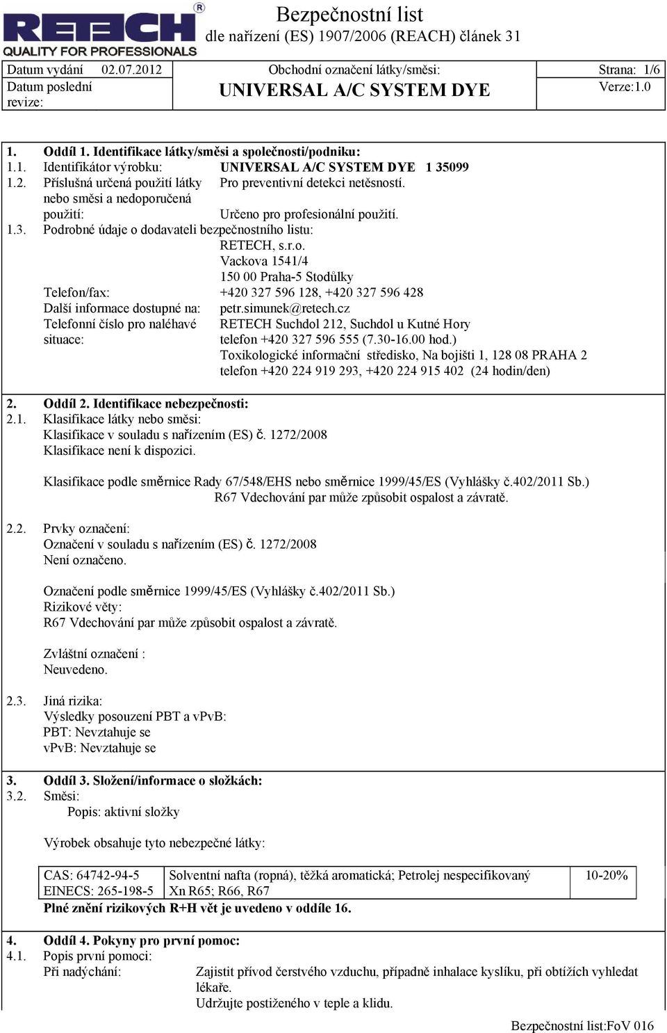 simunek@retech.cz Telefonní číslo pro naléhavé situace: RETECH Suchdol 212, Suchdol u Kutné Hory telefon +420 327 596 555 (7.30-16.00 hod.