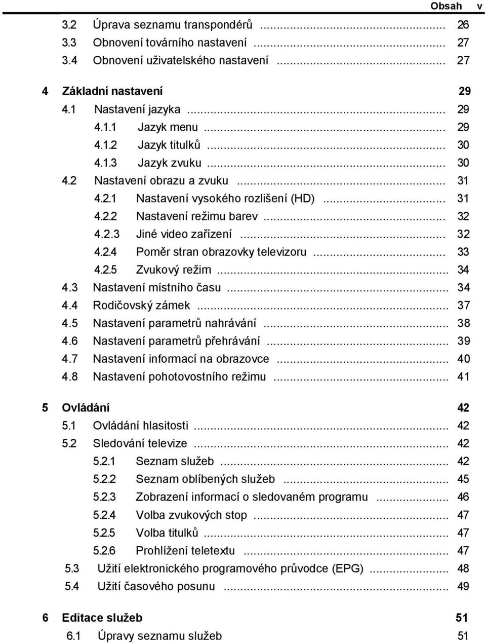 .. 32 4.2.4 Poměr stran obrazovky televizoru... 33 4.2.5 Zvukový reţim... 34 4.3 Nastavení místního času... 34 4.4 Rodičovský zámek... 37 4.5 Nastavení parametrů nahrávání... 38 4.