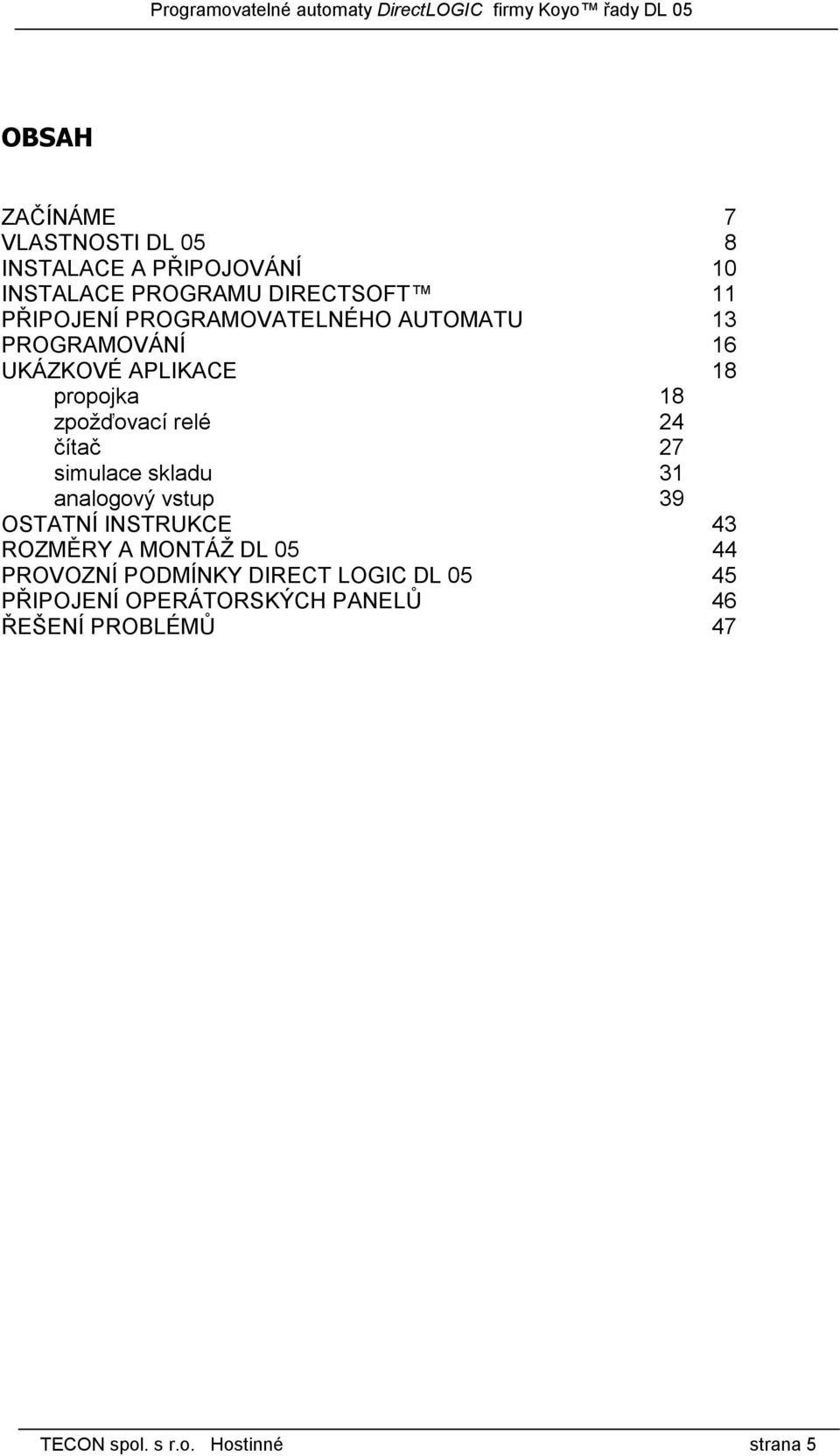 simulace skladu 31 analogový vstup 39 OSTATNÍ INSTRUKCE 43 ROZMĚRY A MONTÁŽ DL 05 44 PROVOZNÍ PODMÍNKY