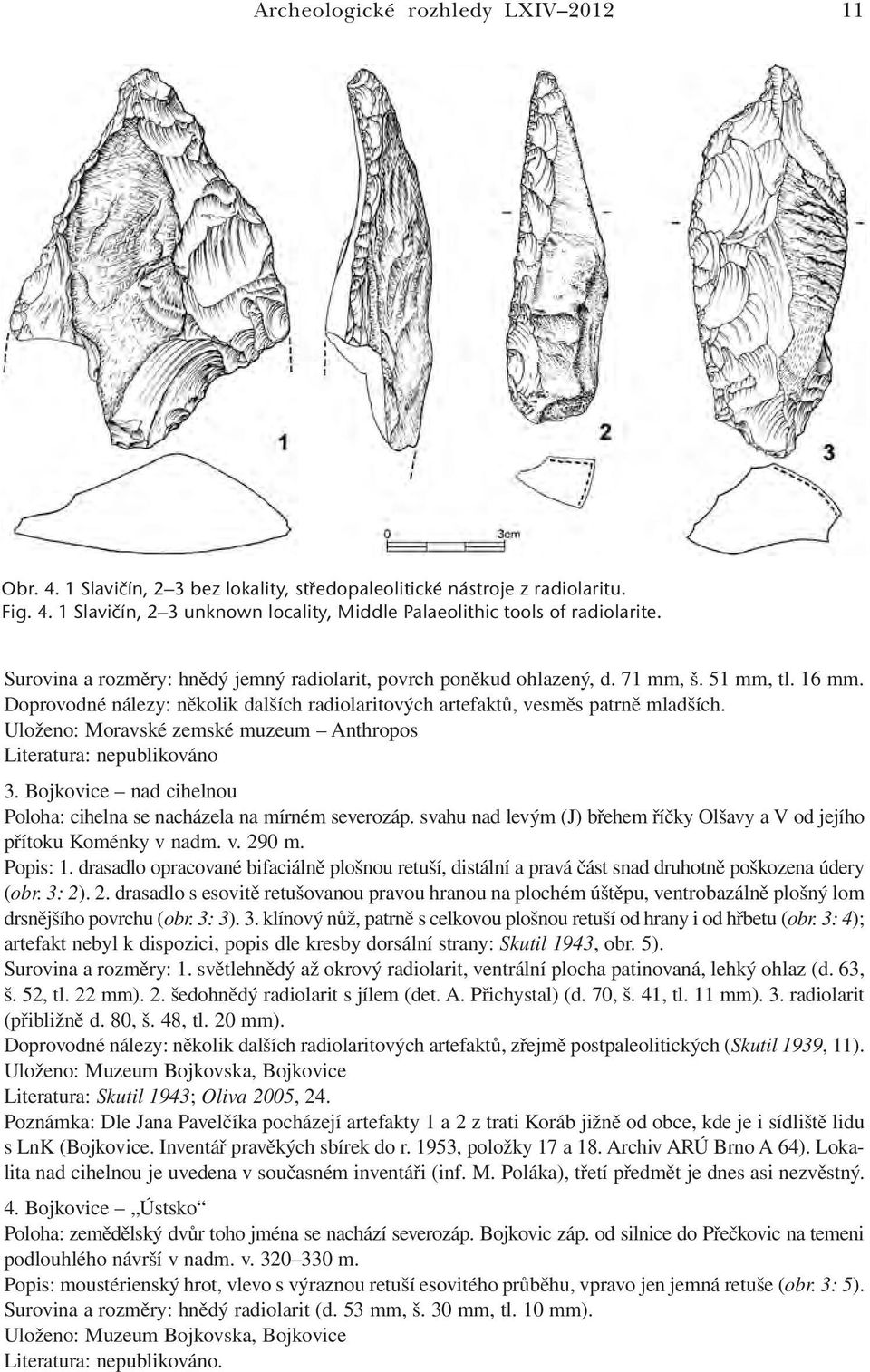 Uloženo: Moravské zemské muzeum Anthropos Literatura: nepublikováno 3. Bojkovice nad cihelnou Poloha: cihelna se nacházela na mírném severozáp.