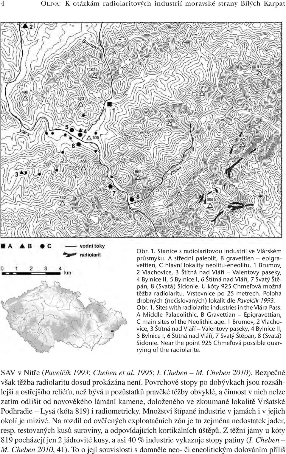 1 Brumov, 2 Vlachovice, 3 Štítná nad Vláří Valentovy paseky, 4 Bylnice II, 5 Bylnice I, 6 Štítná nad Vláří, 7 Svatý Štěpán, 8 (Svatá) Sidonie. U kóty 925 Chmeľová možná těžba radiolaritu.