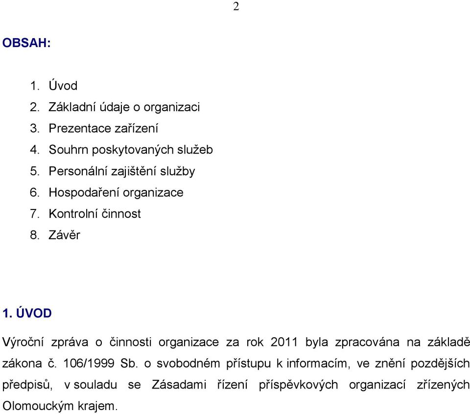 ÚVOD Výroční zpráva o činnosti organizace za rok 2011 byla zpracována na základě zákona č. 106/1999 Sb.