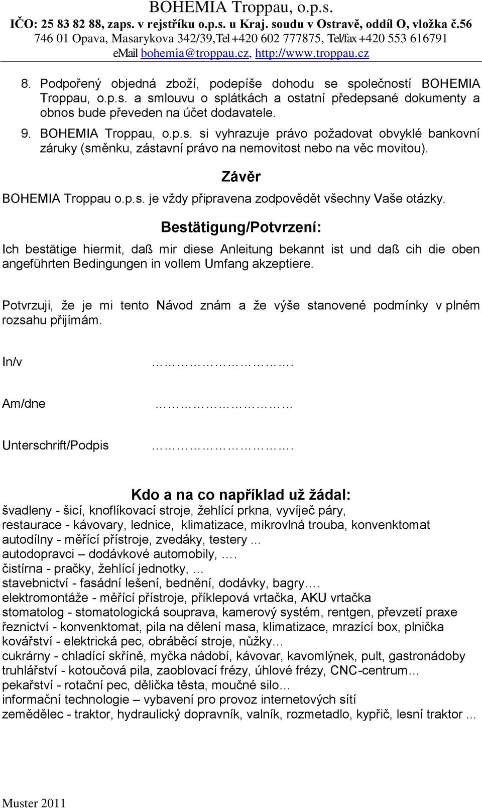 Bestätigung/Potvrzení: Ich bestätige hiermit, daß mir diese Anleitung bekannt ist und daß cih die oben angeführten Bedingungen in vollem Umfang akzeptiere.