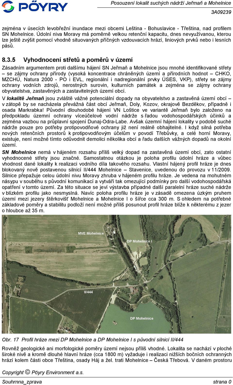 5 Vyhodnocení střetů a poměrů v území Zásadním argumentem proti dalšímu hájení SN Jeřmaň a Mohelnice jsou mnohé identifikované střety se zájmy ochrany přírody (vysoká koncentrace chráněných území a