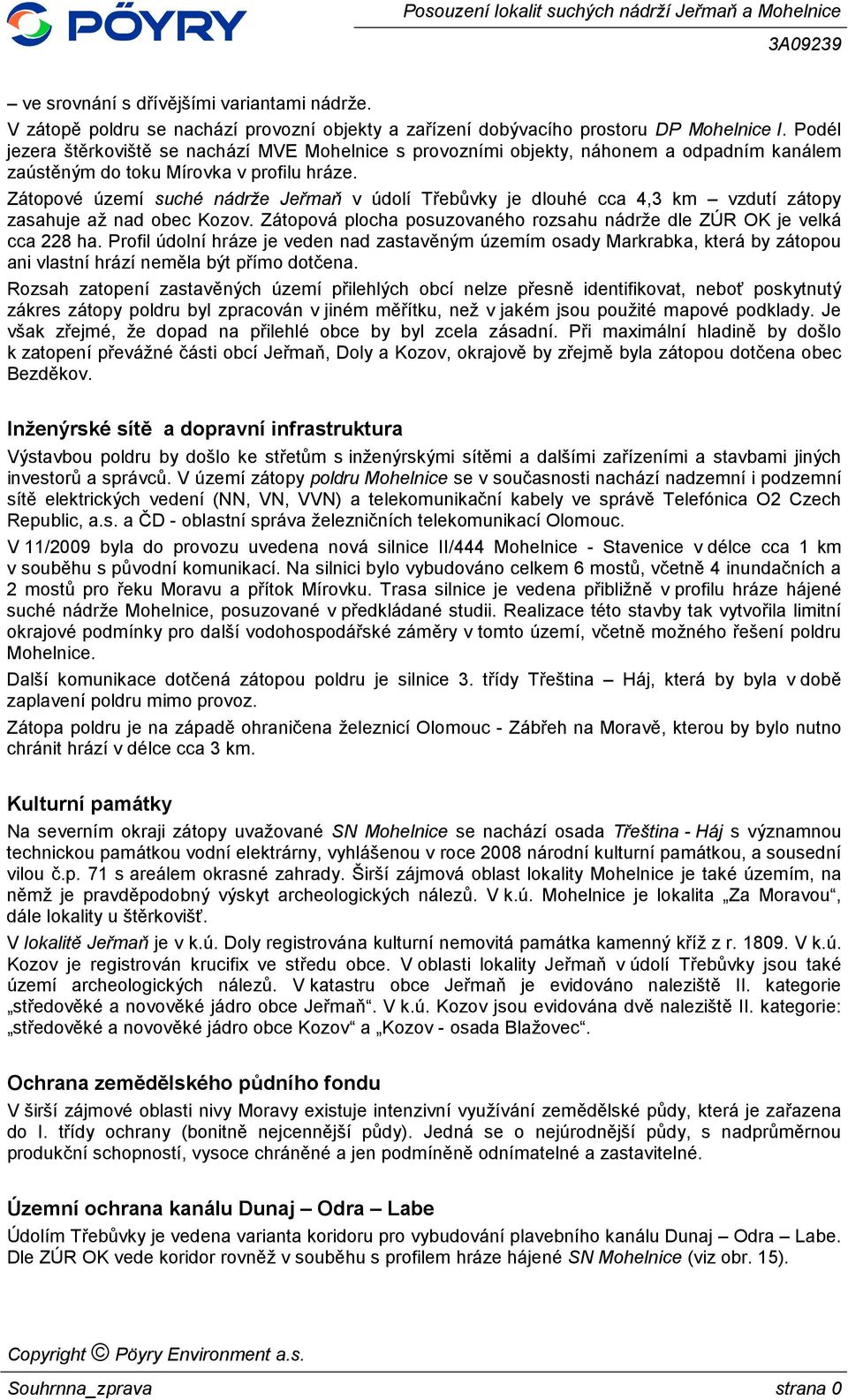 Zátopové území suché nádrže Jeřmaň v údolí Třebůvky je dlouhé cca 4,3 km vzdutí zátopy zasahuje až nad obec Kozov. Zátopová plocha posuzovaného rozsahu nádrže dle ZÚR OK je velká cca 228 ha.