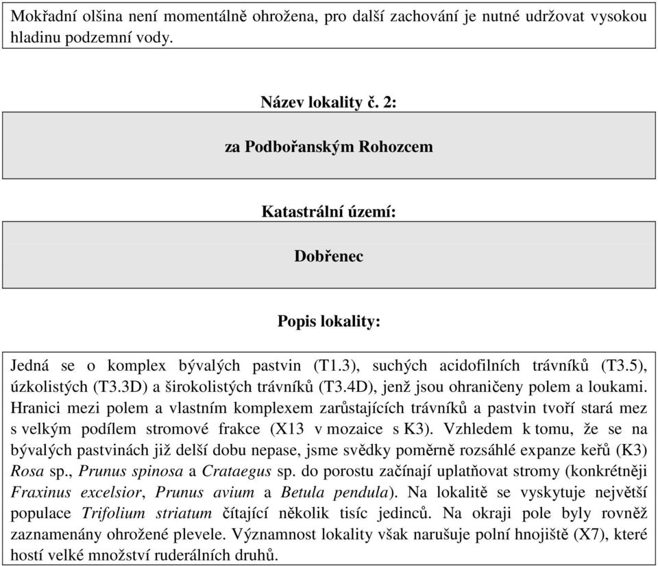 3D) a širokolistých trávníků (T3.4D), jenž jsou ohraničeny polem a loukami.